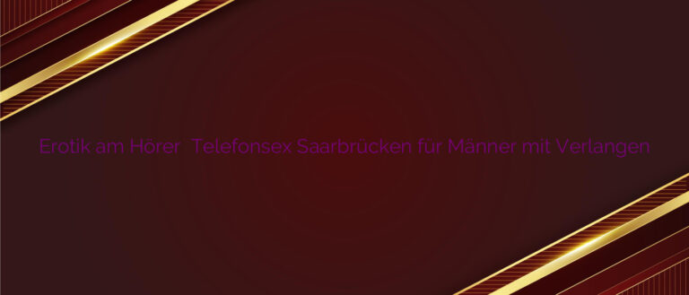 Erotik am Hörer ⭐️ Telefonsex Saarbrücken für Männer mit Verlangen